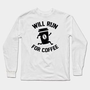 Will Run For Coffee Long Sleeve T-Shirt